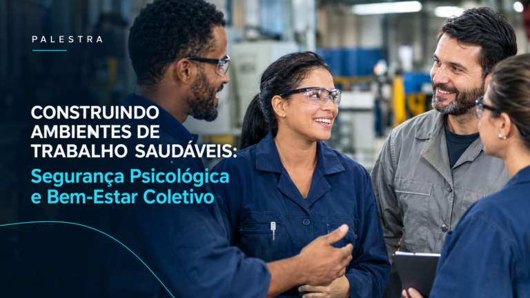 Construindo Ambientes de Trabalho Saudáveis: Segurança Psicológica e Bem-Estar Coletivo